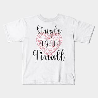 Single Again Finally Kids T-Shirt